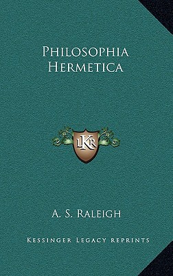 Philosophia Hermetica - Raleigh, A S