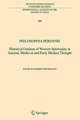 Philosophia perennis: Historical Outlines of Western Spirituality in Ancient, Medieval and Early Modern Thought - Schmidt-Biggemann, Wilhelm