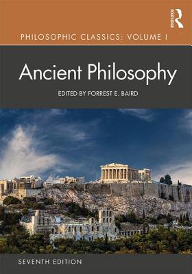 Philosophic Classics: Volume 1: Ancient Philosophy - Baird, Forrest