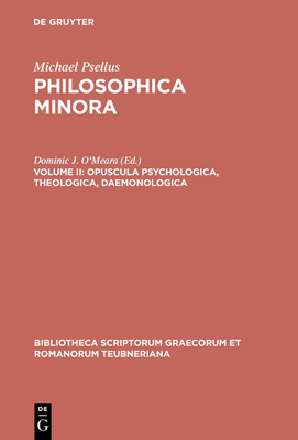 Philosophica Minora, vol. II: Opuscula Psychologica, Theologica, Daemonologica - Psellus, Michael, and O'Meara, D. (Editor)