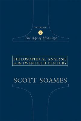 Philosophical Analysis in the Twentieth Century, Volume 2: The Age of Meaning - Soames, Scott