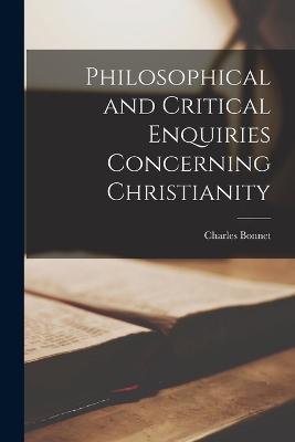 Philosophical and Critical Enquiries Concerning Christianity - Bonnet, Charles