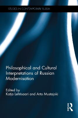 Philosophical and Cultural Interpretations of Russian Modernisation - Lehtisaari, Katja (Editor), and Mustajoki, Arto (Editor)