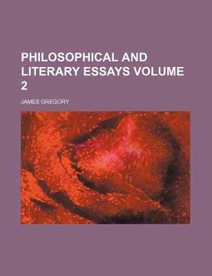 Philosophical and Literary Essays Volume 2 - Gregory, James, Dr.