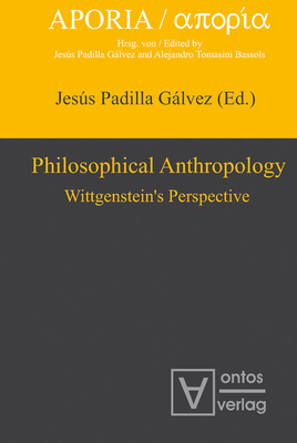 Philosophical Anthropology: Wittgenstein's Perspective - Padilla Galvez, Jesus (Editor)