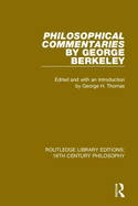 Philosophical Commentaries by George Berkeley: Transcribed From the Manuscript and Edited with an Introduction by George H. Thomas, Explanatory Notes by A.A. Luce