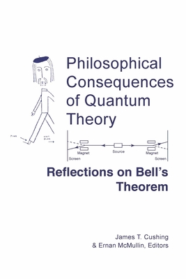Philosophical Consequences of Quantum Theory: Reflections on Bell's Theorem - Cushing, James T (Editor), and McMullin, Ernan (Editor)