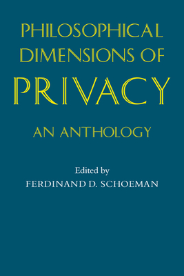 Philosophical Dimensions of Privacy: An Anthology - Schoeman, Ferdinand David (Editor)