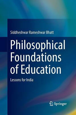 Philosophical Foundations of Education: Lessons for India - Bhatt, Siddheshwar Rameshwar