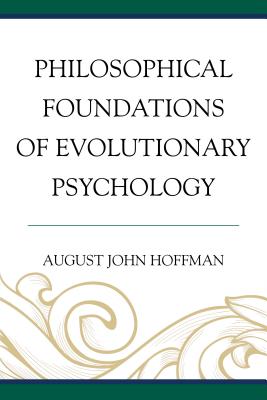 Philosophical Foundations of Evolutionary Psychology - Hoffman, August John