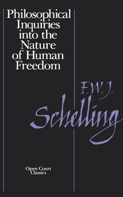 Philosophical Inquiries Into the Nature of Human Freedom - Schnelling, Friedrich W