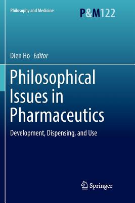 Philosophical Issues in Pharmaceutics: Development, Dispensing, and Use - Ho, Dien (Editor)