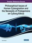 Philosophical Issues of Human Cyborgization and the Necessity of Prolegomena on Cyborg Ethics