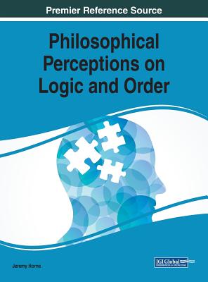 Philosophical Perceptions on Logic and Order - Horne, Jeremy (Editor)