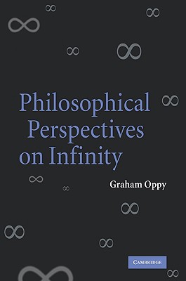 Philosophical Perspectives on Infinity - Oppy, Graham