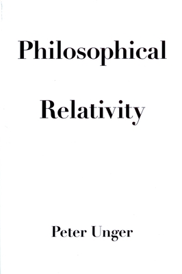 Philosophical Relativity - Unger, Peter