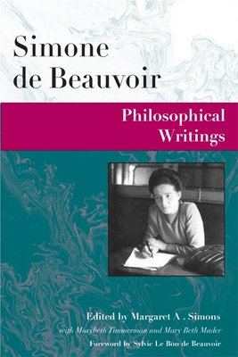 Philosophical Writings - Beauvoir, Simone De (Editor), and Simons, Margaret a (Editor), and Timmermann, Marybeth