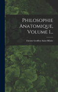 Philosophie Anatomique, Volume 1...