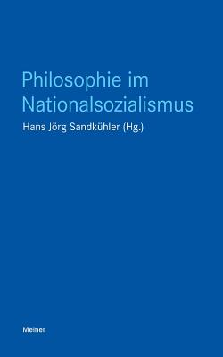 Philosophie Im Nationalsozialismus - Sandk?hler, Hans Jrg (Editor)