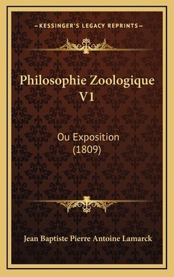 Philosophie Zoologique V1: Ou Exposition (1809) - Lamarck, Jean Baptiste Pierre Antoine