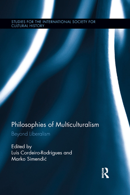 Philosophies of Multiculturalism: Beyond Liberalism - Cordeiro-Rodrigues, Luis (Editor), and Simendic, Marko (Editor)