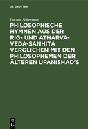 Philosophische Hymnen Aus Der Rig- Und Atharva-Veda-Sanhita: Verglichen Mit Den Philosophemen Der Alteren Upanishad's