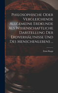 Philosophische Oder Vergleichende Allgemeine Erdkunde Als Wissenschaftliche Darstellung Der Erdverh?ltnisse Und Des Menschenlebens ...