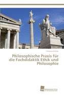 Philosophische Praxis fr die Fachdidaktik Ethik und Philosophie