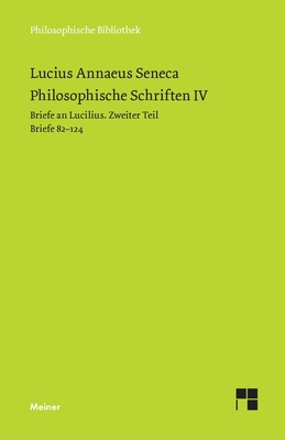 Philosophische Schriften IV: Briefe an Lucilius. Zweiter Teil. Briefe 82-124 - Apelt, Otto (Editor), and Seneca