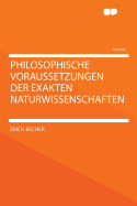 Philosophische Voraussetzungen Der Exakten Naturwissenschaften