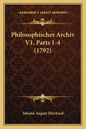 Philosophisches Archiv V1, Parts 1-4 (1792)