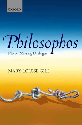 Philosophos: Plato's Missing Dialogue - Gill, Mary Louise