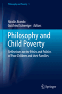 Philosophy and Child Poverty: Reflections on the Ethics and Politics of Poor Children and Their Families