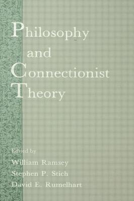 Philosophy and Connectionist Theory - Ramsey, William (Editor), and Rumelhart, David E. (Editor), and Stich, Stephen P. (Editor)