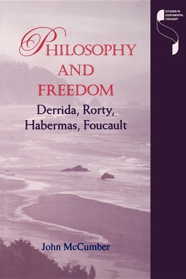 Philosophy and Freedom: Derrida, Rorty, Habermas, Foucault - McCumber, John