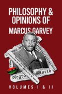 Philosophy and Opinions of Marcus Garvey [Volumes I and II in One Volume