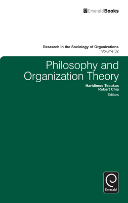Philosophy and Organization Theory - Tsoukas, Haridimos (Editor), and Chia, Robert (Editor), and Lounsbury, Michael (Editor)