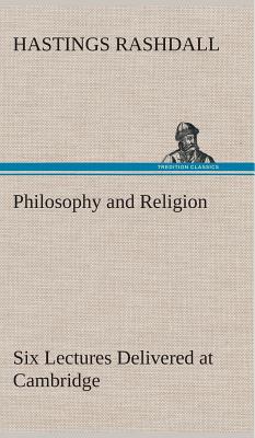 Philosophy and Religion Six Lectures Delivered at Cambridge - Rashdall, Hastings