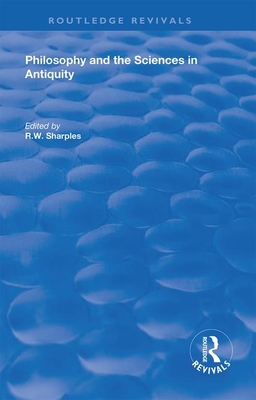 Philosophy and the Sciences in Antiquity - Sharples, R.W. (Editor)