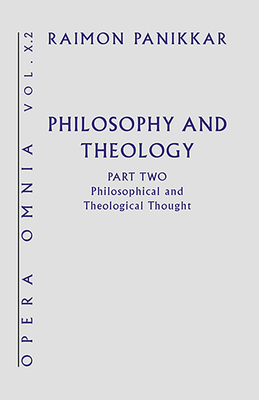 Philosophy and Theology: Philosophical and Theological Thought - Panikkar, Raimon, and Pavan, Milena Carrera (Editor)