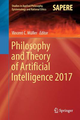 Philosophy and Theory of Artificial Intelligence 2017 - Mller, Vincent C (Editor)