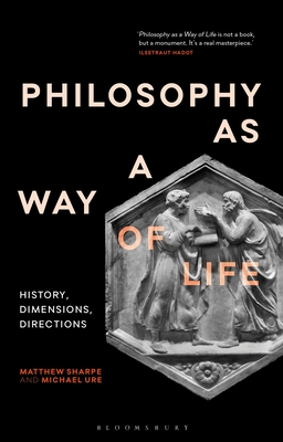 Philosophy as a Way of Life: History, Dimensions, Directions - Sharpe, Matthew, and Ure, Michael