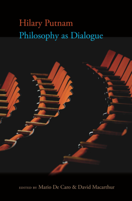 Philosophy as Dialogue - Putnam, Hilary, and de Caro, Mario (Editor), and MacArthur, David (Editor)