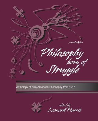 Philosophy Born of Struggle: Anthology of Afro-American Philosophy From 1917 - Harris, Leonard