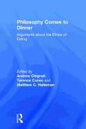 Philosophy Comes to Dinner: Arguments about the Ethics of Eating