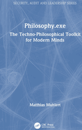 Philosophy.exe: The Techno-Philosophical Toolkit for Modern Minds