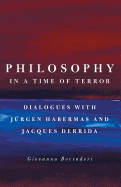 Philosophy in a Time of Terror: Dialogues with Jurgen Habermas and Jacques Derrida