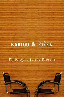 Philosophy in the Present - Badiou, Alain, and Zizek, Slavoj