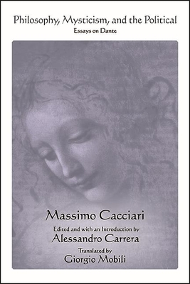 Philosophy, Mysticism, and the Political: Essays on Dante - Cacciari, Massimo, and Carrera, Alessandro (Introduction by)