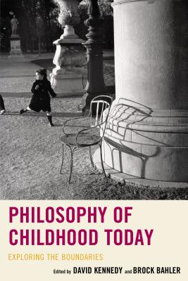 Philosophy of Childhood Today: Exploring the Boundaries - Bahler, Brock (Editor), and Kennedy, David (Editor), and Storme, Thomas J J (Contributions by)